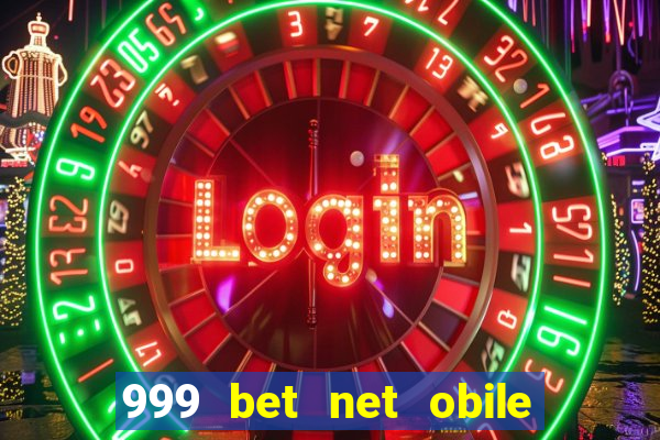 999 bet net obile conferir bilete